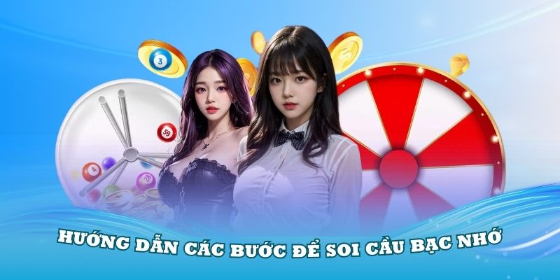 Hướng dẫn các bước để soi cầu bạc nhớ