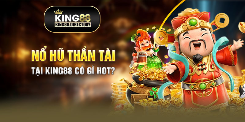 Giới thiệu game nổ hũ Thần Tài King88